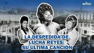 La despedida de Lucha Reyes, su &uacute;ltima canci&oacute;n