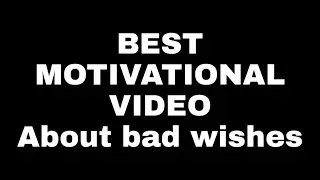 BEST MOTIVATIONAL VIDEO... About bad wishes,