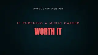 Is Pursuing A Music Career Worth It...