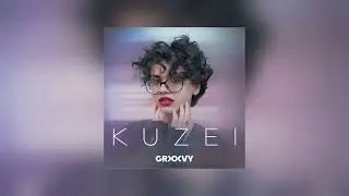 Grooovy - KUZEI / ԿՈՒԶԵԻ