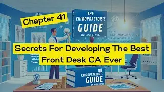 The Chiropractor's Guide | Chapter 41: Secrets For Developing the Best Front Desk CA Ever