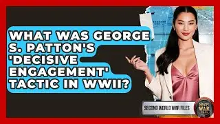 What Was George S. Patton's 'Decisive Engagement' Tactic In WWII? - Second World War Files