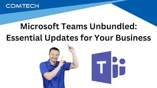 Microsoft Teams Unbundled: Essential Updates for Your Business