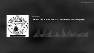 Whats it take to make a cocktail | How to show your cans | QNSY