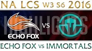 Echo Fox vs Immortals Highlights NA LCS W3D2 2016 Spring S6 FOX vs IMT Week 3