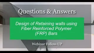 Webinar #5 Q&A - Design of Retaining Walls using Fibre Reinforced Polymer (GFRP) bars