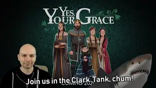 The Clark Tank - Indie Game Industry Analysis & Playing Yes, Your Grace! (Recorded March 13, 2020)