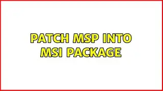 Patch msp into msi package (2 Solutions!!)