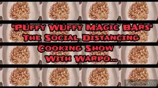 The Warpo Show How to make PUffy WUffy MAgic BArs Episode #14