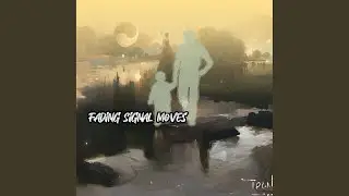 Fading Signal Moves
