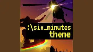 Six Minutes (theme song from the Podcast)