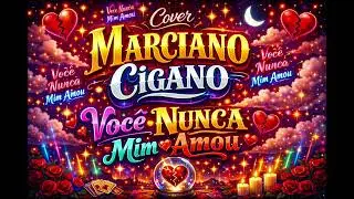 Cover/ Marciano cigano/ você nunca mim amou 