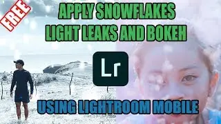 Add SnowFlakes, Light Leaks and Bokeh effects | Free Lightroom Mobile Preset Tutorial 2019
