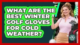 What Are The Best Winter Golf Gloves For Cold Weather? - Your Golf Gear Insider
