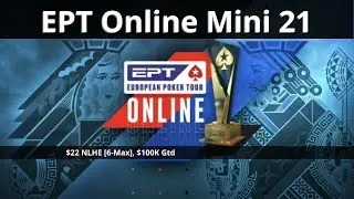 EPT Online Mini 21: $22 NLHE [6-Max], $100K Gtd