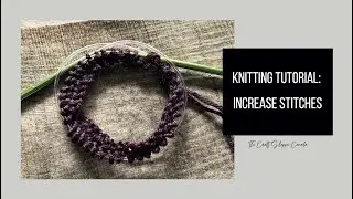 Knitting Tutorial | Increase Stitches | Easy Step-by-Step Tutorial for Beginners
