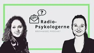 RadioPsykologernes Brevkasse #1 - Sofie er så usikker på sig selv, at hun har sagt op