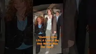 Shakira's Love Life: A Look at the Men Who've Won Her Heart
