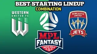 BEST STARTING LINEUP Western United VS Newcastle Jets  |  MPL FANTASY FOOTBALL