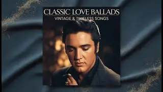 Elvis Presley - Classic Love Ballads vol II. | Vintage & Timeless Songs | Album