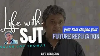 Life Lessons Video #3 : Your Past shapes future Reputation #sajanjoythomas @LifewithSJT #lifelessons