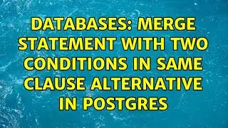 Databases: Merge statement with two conditions in same CLAUSE alternative in Postgres