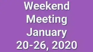 Weekend Meeting January 20-26, 2020🌼