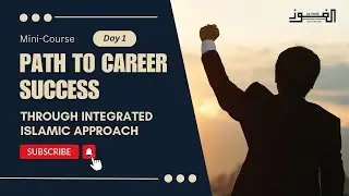 Integrated Islamic Approach to Career Success: Mini Course free; Class 1