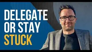 How to Delegate as a CEO (Master Effective Delegation, Get More Done and Scale Faster)