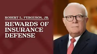 Rewards of Insurance Defense | Robert L. Ferguson, Jr.