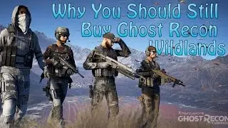 Why You Should Still Get Ghost Recon Wildlands | Best Open World Game In 2017