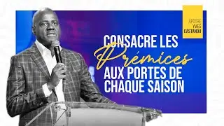 CONSACRE LES PRÉMICES AUX PORTES DE CHAQUE SAISON | Apôtre Yves CASTANOU