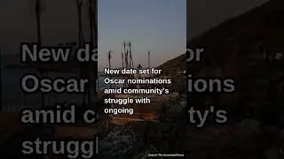 Oscars push back nominations announcement amid California wildfires