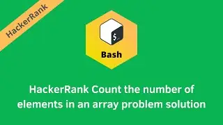HackerRank Count the number of elements in an array problem solution | Linux Shell solutions