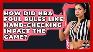 How Did NBA Foul Rules Like Hand-checking Impact The Game? - Basketball Stats Central