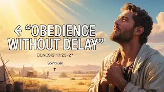 Obedience Without Delay: Abraham&rsquo;s Covenant with God