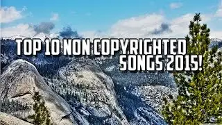 Top 10 Non-Copyrighted Songs (For Montages,Intros 2015!)