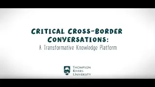 Thompson Rivers University - Critical Cross-Border Conversations