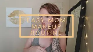 Easy 10 Minute Mommy Makeup Routine | 2017