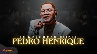 Pedro Henrique | Os Melhores Clipes [Vol. 2]