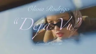 Olivia Rodrigo - deja vu (Extended Version)