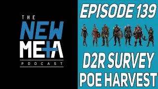 Новый метаподкаст, выпуск 139: Споры о сборе урожая POE, опрос D2R