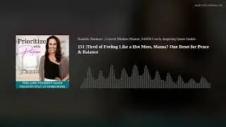 151 |Tired of Feeling Like a Hot Mess, Mama? One Reset for Peace & Balance