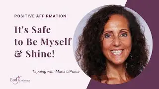 Affirmation: It's Safe to Be Myself & Shine - Tapping with Maria LiPuma