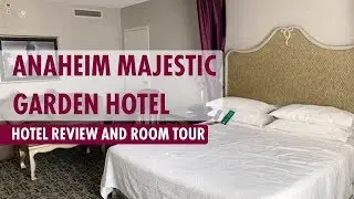 ANAHEIM MAJESTIC GARDEN HOTEL Near Disneyland, CA! *HOTEL REVIEW AND ROOM TOUR*
