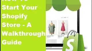 How To Start A Shopify Store - A Walkthrough Guide