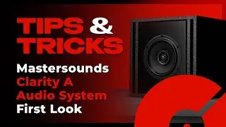First Look: Mastersounds Clarity A Audio System | Tips & Tricks