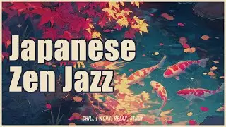 Japanese Zen Jazz &ndash; Chill Vibes with Koto & Shakuhachi | Study & Relaxation Music