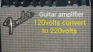 Fender guitar amplifier, 120v convert to 220v, easy way