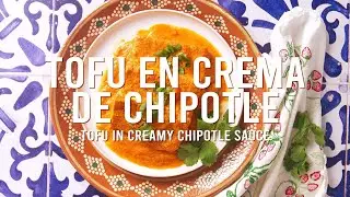 Tofu en Crema de Chipotle | Spicy & Smoky Vegan Mexican Recipe